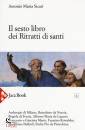 immagine di Il sesto libro dei RITRATTI DI SANTI