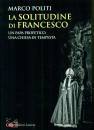 POLITI MARCO, La solitudine di Francesco