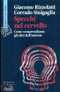 RIZZOLATTI - ..., Specchi nel cervello. come comprendiamo gli altri