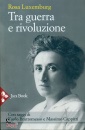 LUXEMBURG ROSA, Tra guerra e rivoluzione