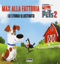 AA.VV., Pets 2. max alla fattoria. la storia illustrata