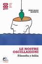 ROVATTI PIER ALDO, Le nostre oscillazioni. Filosofia e follia