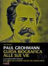 SPOSITO LIVIO, Paul Grohmann. Guida Biografica alle sue vie