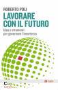 POLI ROBERTO, Lavorare con il futuro