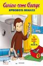 AA.VV., Curioso come george. apprendista idraulico