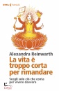 REINWARTH ALEXANDRA, La vita  troppo corta per rimandare