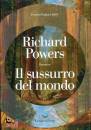 RICHARD POWERS, Il sussurro del mondo
