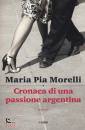 MARIA PIA MORELLI, Cronaca di una passione argentina