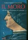 LOMARTIRE CARLO MARI, Il Moro Gli Sforza nella Milano di Leonardo