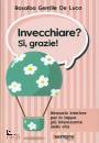 GENTILE DE LUCA R., Invecchiare? Sì, grazie!
