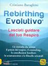 BARAGHINI CRISTIANO, Rebirthing evolutivo Lasciati guidare dal respiro