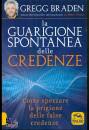 BRADEN GREGG, La guarigione spontanea delle credenze