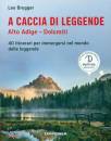 BRUGGER LEO, A caccia di leggende Alto Adige Dolomiti
