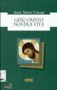 CANOPI ANNA MARIA, Ges Cristo nostra vita