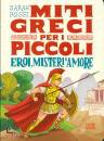 ROSSI SARAH, Eroi, misteri e amore Miti greci per i piccoli