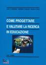 immagine di Come progettare,valutare la ricerca in educazione