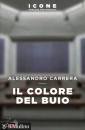 CARRERA ALESSANDRO, Il colore del buio