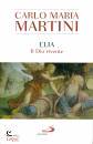 MARTINI CARLO MARIA, Elia. Il Dio Vivente