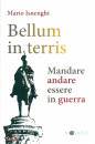 immagine di Bellum in terris Mandare, andare, essere in guerra