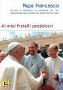 PAPA FRANCESCO, Ai miei fratelli presbiteri