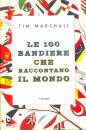 MARSHALL TIM, Le 100 bandiere che raccontano il mondo