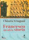 FRUGONI CHIARA, Francesco Un
