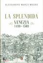 MARZO MAGNO A., La splendida  Venezia 1499-1509