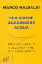 MALVALDI MARCO, Per ridere aggiungere acqua