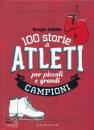 immagine di 100 storie di atleti per piccoli e grandi campioni