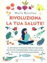 BORELIUS MARIA, Rivoluziona la tua salute!