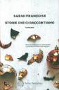 FRANCOISE SARAH, Storie che ci raccontiamo