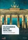 RICHIE ALEXANDRA, Berlino Storia di una metropoli