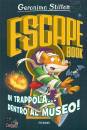 STILTON GERONIMO, In trappola... dentro al museo! Escape book