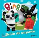 GIUNTI, Bing - Bolle di sapone