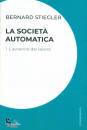 STIEGLER BERNARD, La societ automatica 1: L