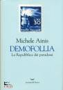 AINIS MICHELE, Demofollia La repubblica dei paradossi