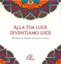 EDIZIONI PAOLINE, Alla tua luce diventiamo luce Meditare la Parola 