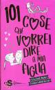 VANDERVORT; BRAVI, 101 cose che vorrei dire a mia figlia