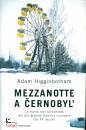 HIGGINBOTHAM ADAM, Mezzanotte a Cernobyl
