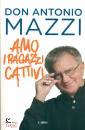 MAZZI ANTONIO, Amo i ragazzi cattivi