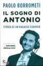 BORROMETI PAOLO, Il sogno di Antonio Storia di un ragazzo europeo