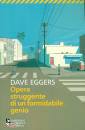 EGGERS DAVE, Opera struggente di un formidabile genio