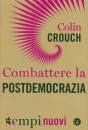 CROUCH COLIN, Combattere la postdemocrazia