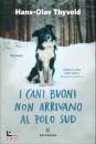 THIVOLD HANS-OLAV, I cani buoni non arrivano al Polo Sud