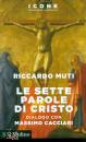 MUTI R.- CACCIARI M., Le sette parole di Cristo