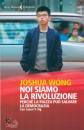 WONG JOSHUA, Noi siamo la rivoluzione