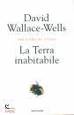 WALLACE-WELLS DAVID, La Terra inabitabile Una storia del futuro