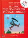 LALLEMAND THULLIER, Il lupo che non voleva pi camminare Amico lupo