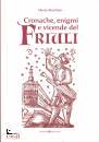 immagine di Cronache, enigmi e vicende del Friuli