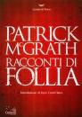 PATRICK MCGRATH, Racconti di follia